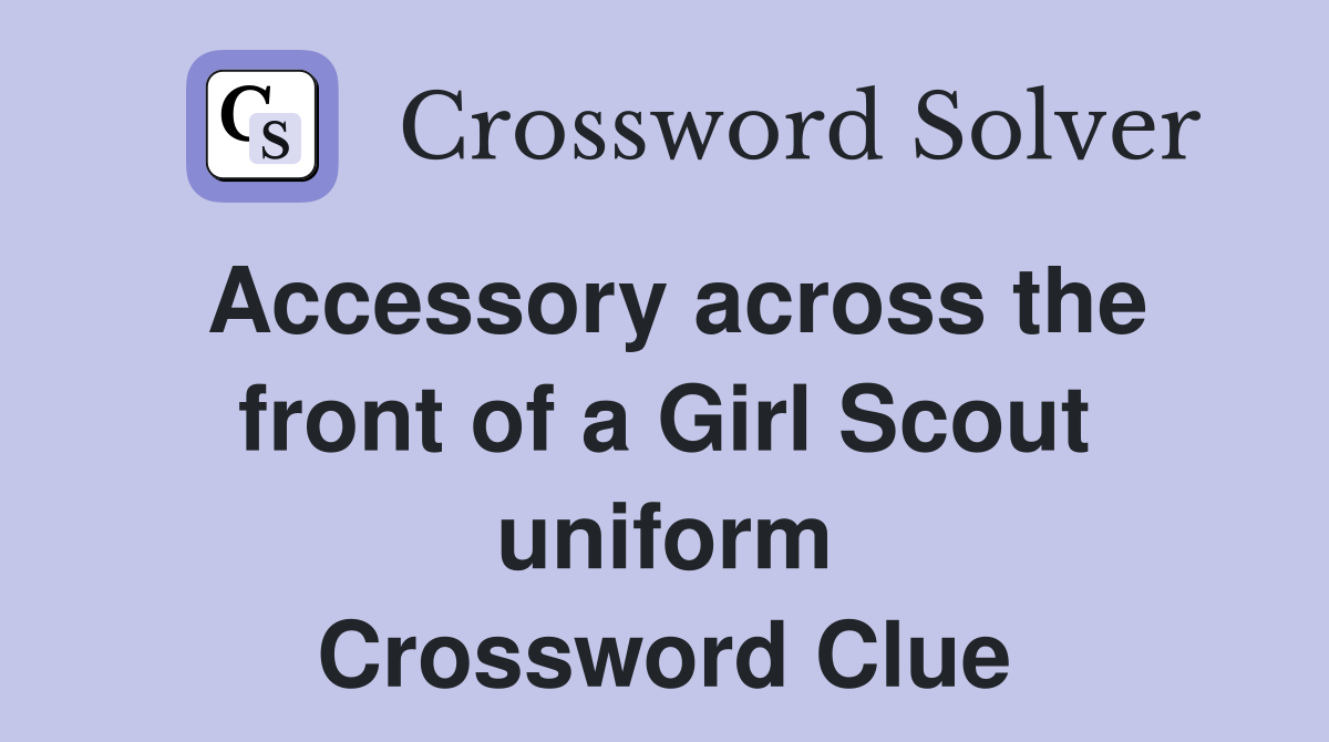 Accessory across the front of a Girl Scout uniform Crossword Clue