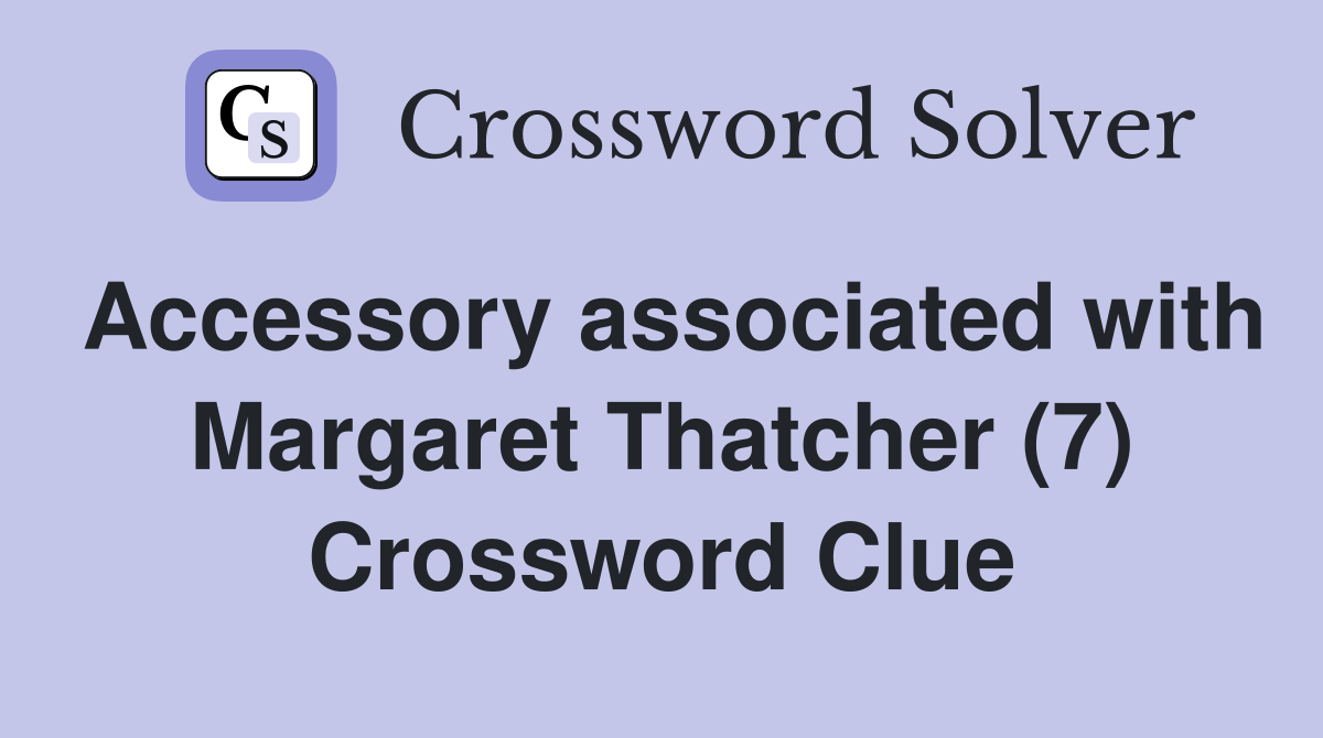 Accessory associated with Margaret Thatcher (7) Crossword Clue
