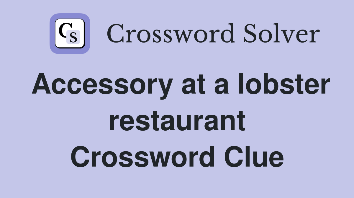 Accessory at a lobster restaurant Crossword Clue