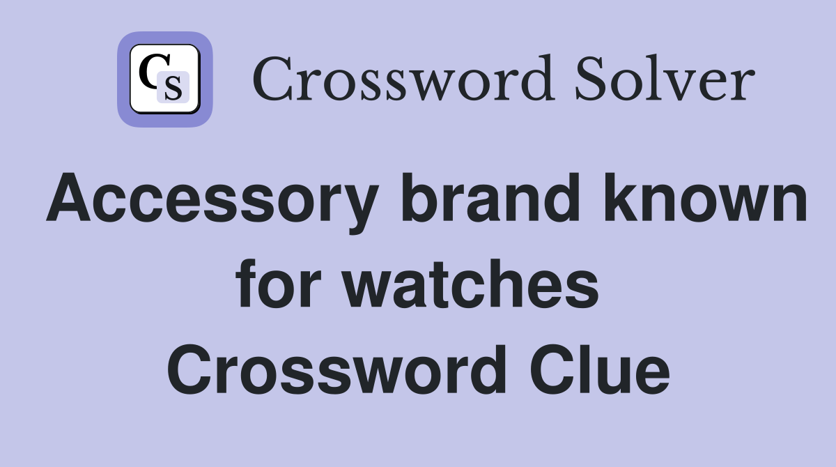 Accessory brand known for watches Crossword Clue