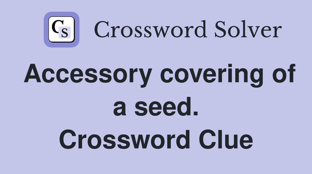 Accessory covering of a seed. Crossword Clue