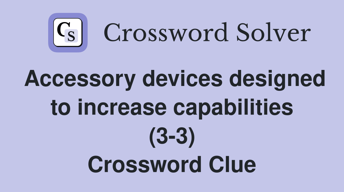 Accessory devices designed to increase capabilities (3-3) Crossword Clue