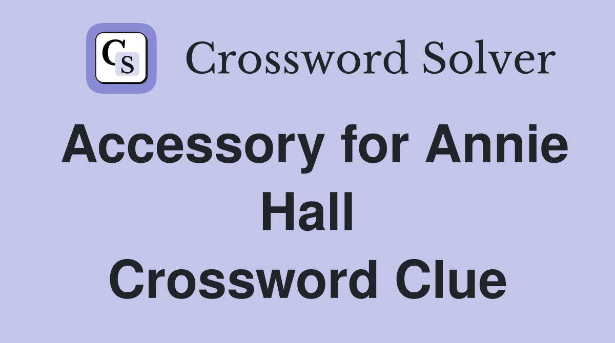 Accessory for Annie Hall Crossword Clue