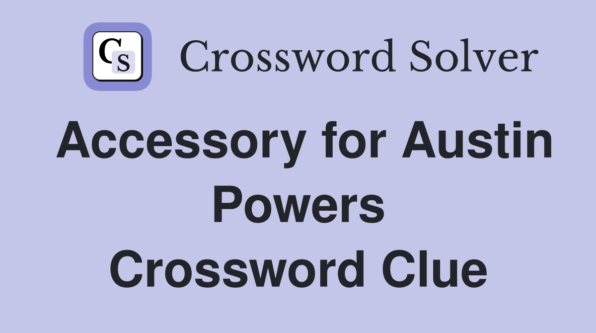 Accessory for Austin Powers Crossword Clue