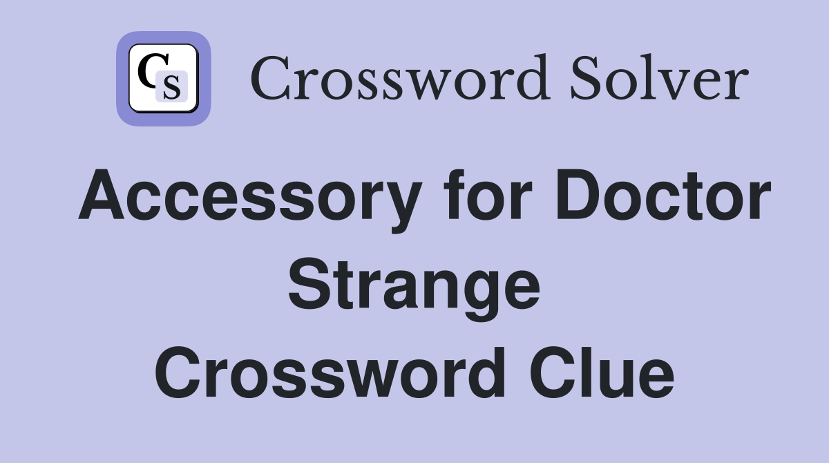 Accessory for Doctor Strange Crossword Clue