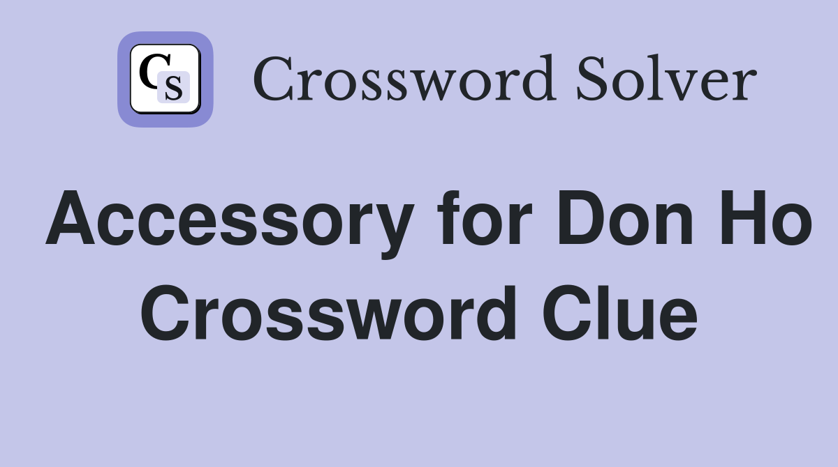 Accessory for Don Ho Crossword Clue