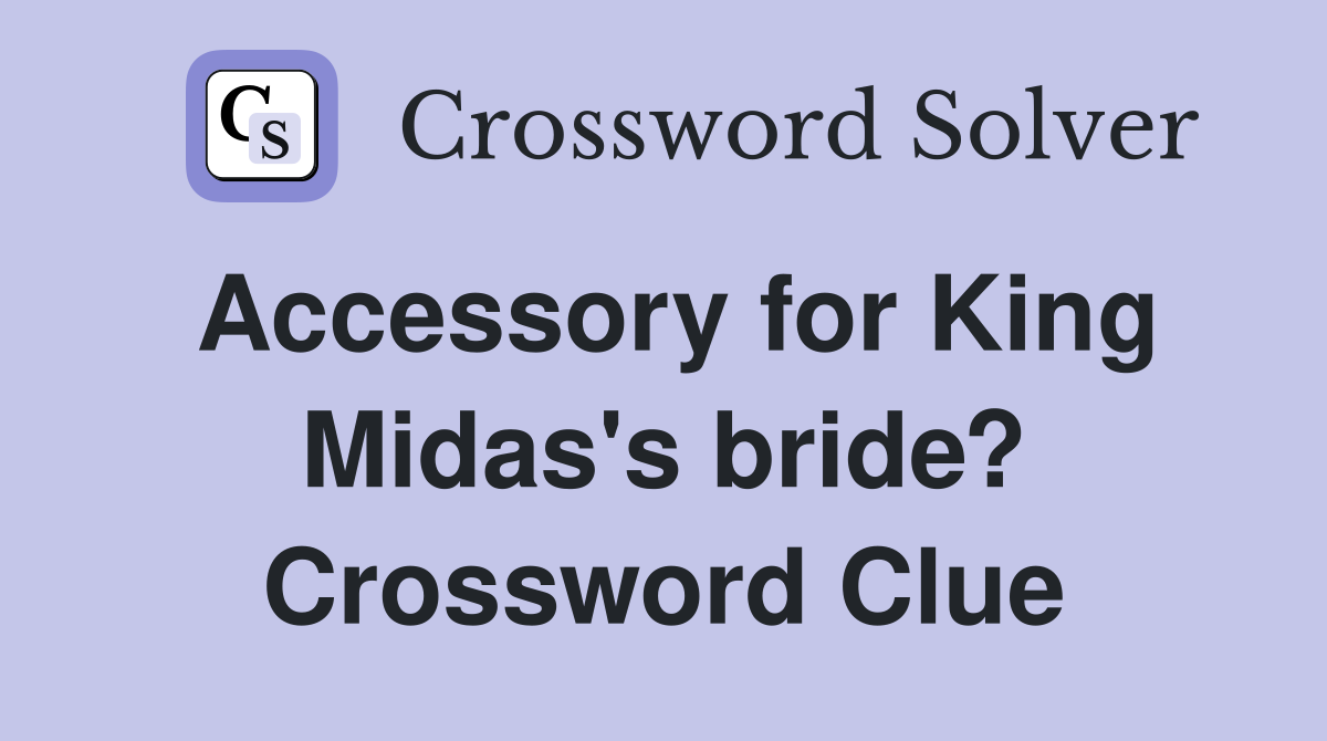 Accessory for King Midas's bride? Crossword Clue