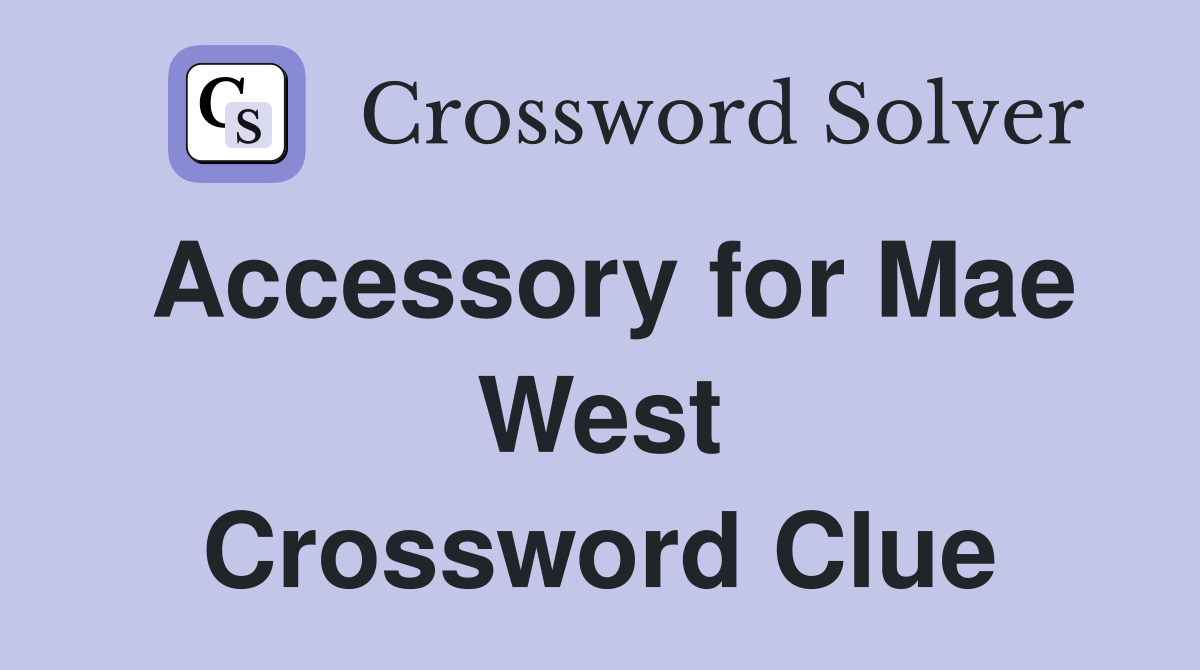 Accessory for Mae West Crossword Clue