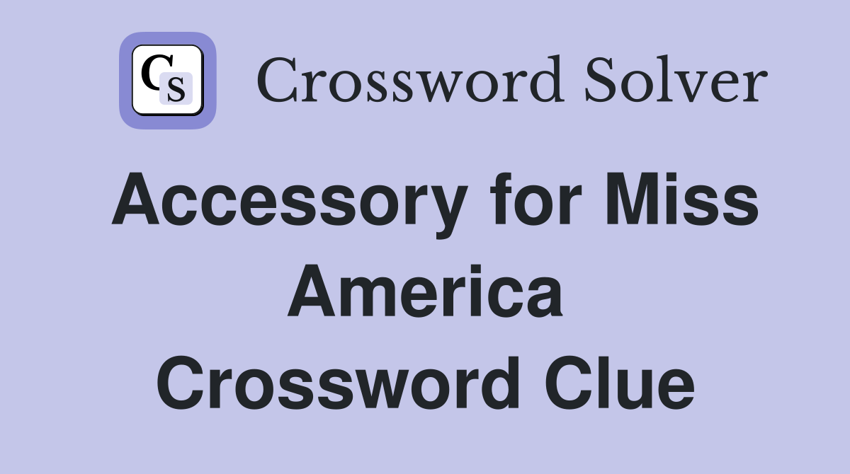 Accessory for Miss America Crossword Clue