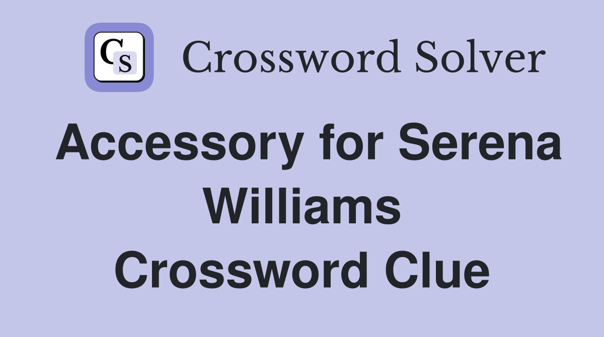 Accessory for Serena Williams Crossword Clue