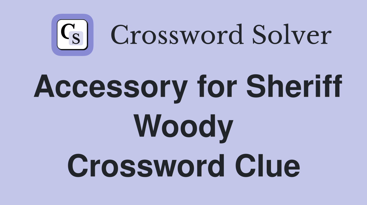 Accessory for Sheriff Woody Crossword Clue