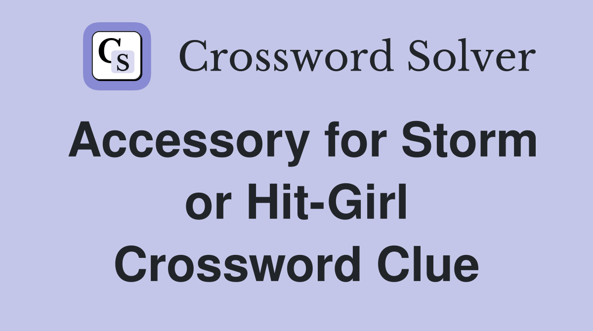 Accessory for Storm or Hit-Girl Crossword Clue