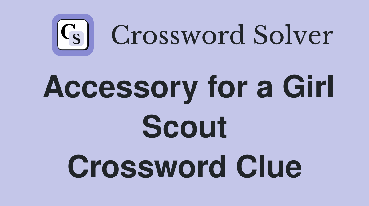 Accessory for a Girl Scout Crossword Clue