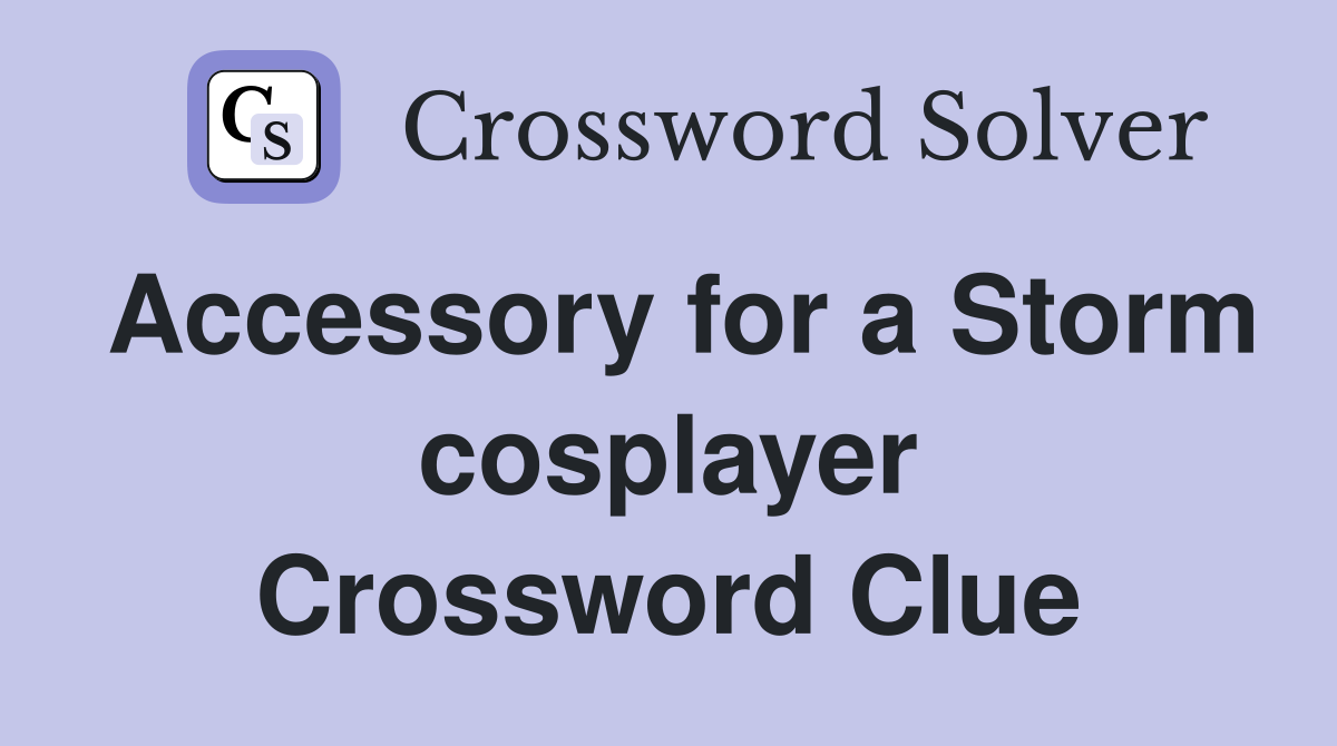 Accessory for a Storm cosplayer Crossword Clue