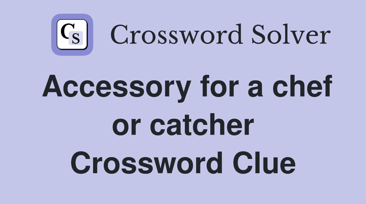 Accessory for a chef or catcher Crossword Clue