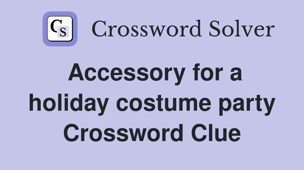 Accessory for a holiday costume party Crossword Clue