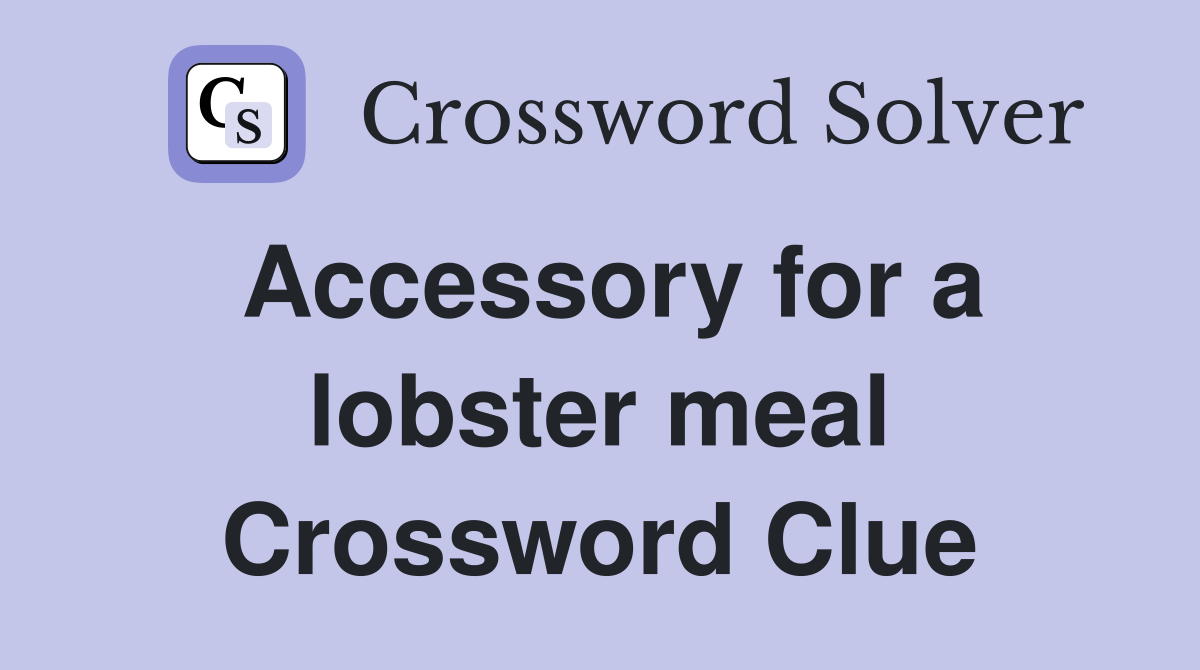 Accessory for a lobster meal Crossword Clue