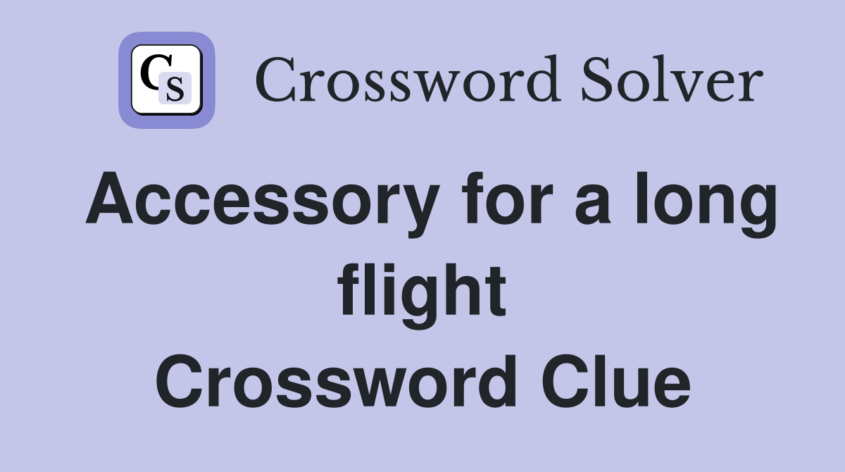 Accessory for a long flight Crossword Clue