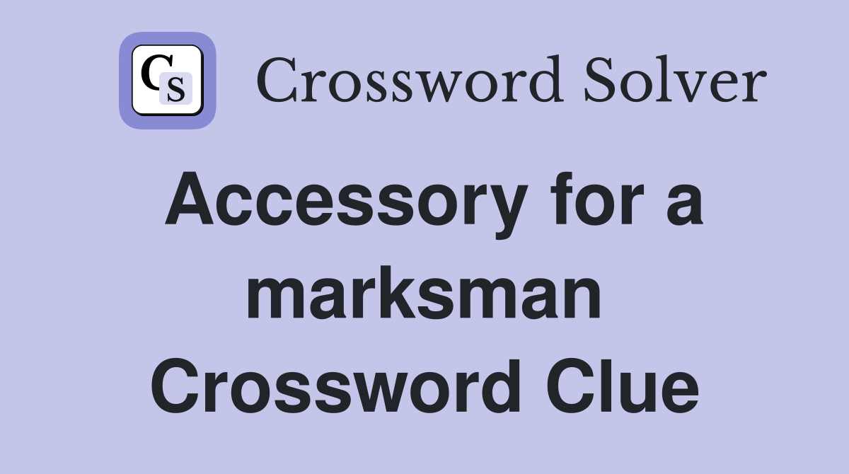 Accessory for a marksman Crossword Clue