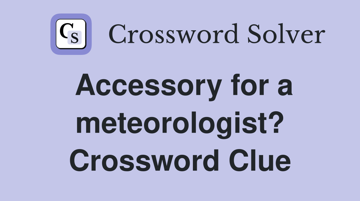 Accessory for a meteorologist? Crossword Clue