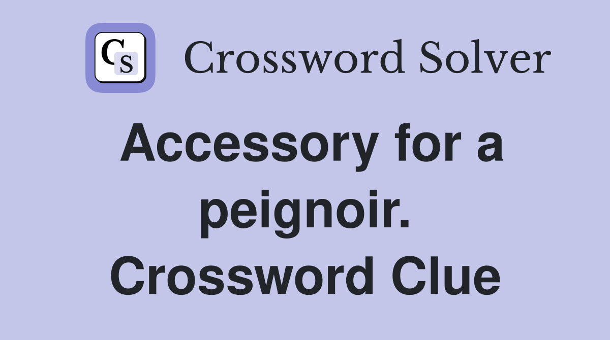 Accessory for a peignoir. Crossword Clue