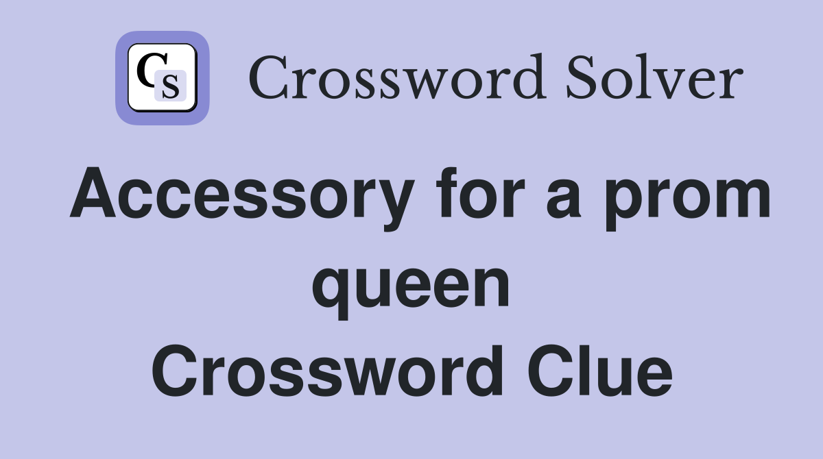Accessory for a prom queen Crossword Clue