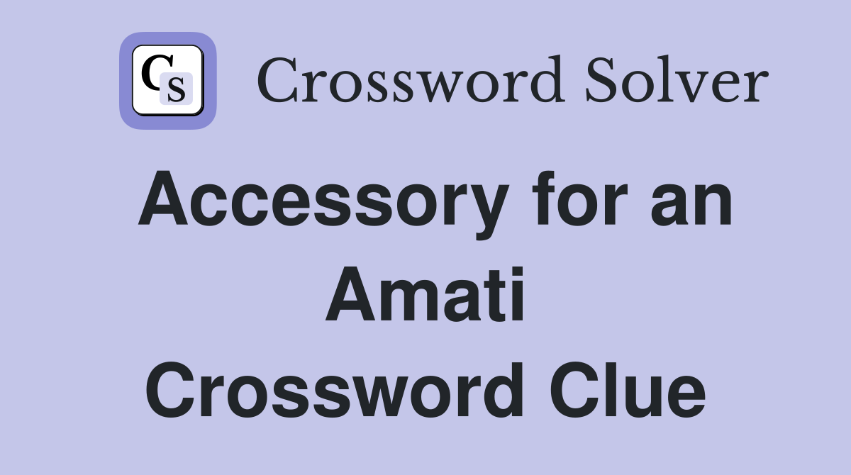 Accessory for an Amati Crossword Clue