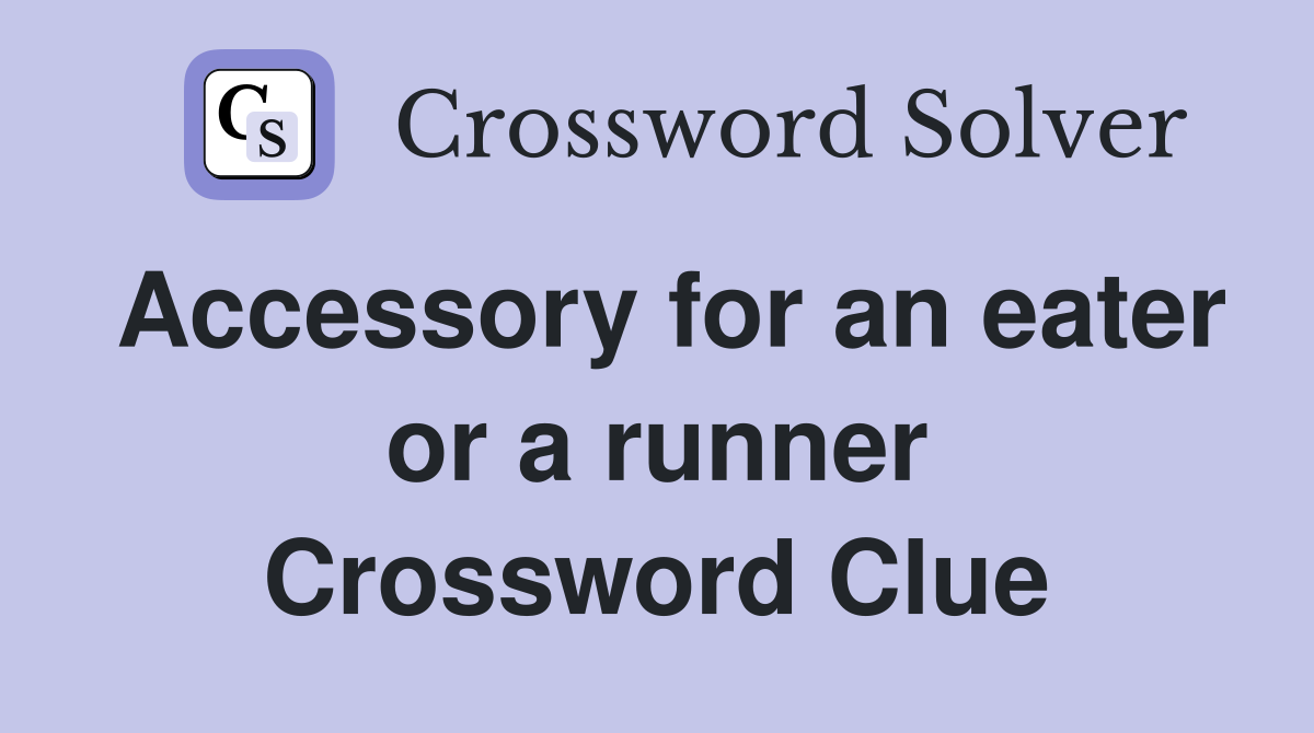 Accessory for an eater or a runner Crossword Clue