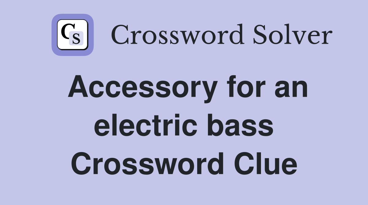 Accessory for an electric bass Crossword Clue
