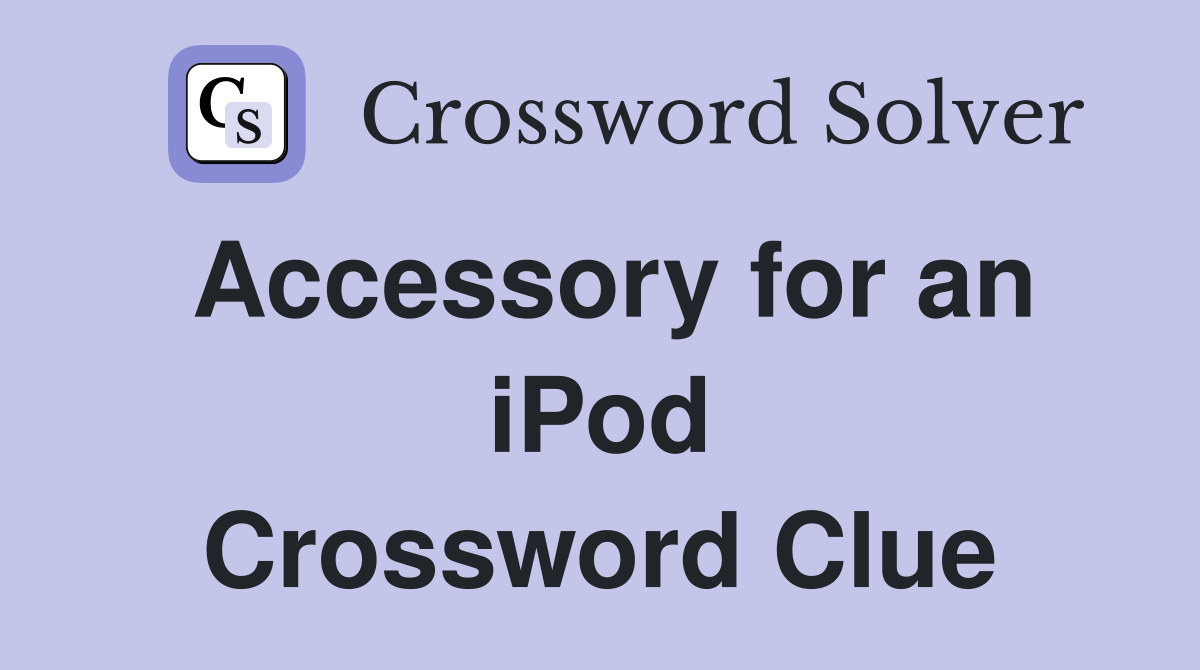 Accessory for an iPod Crossword Clue