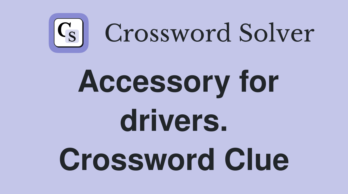 Accessory for drivers. Crossword Clue