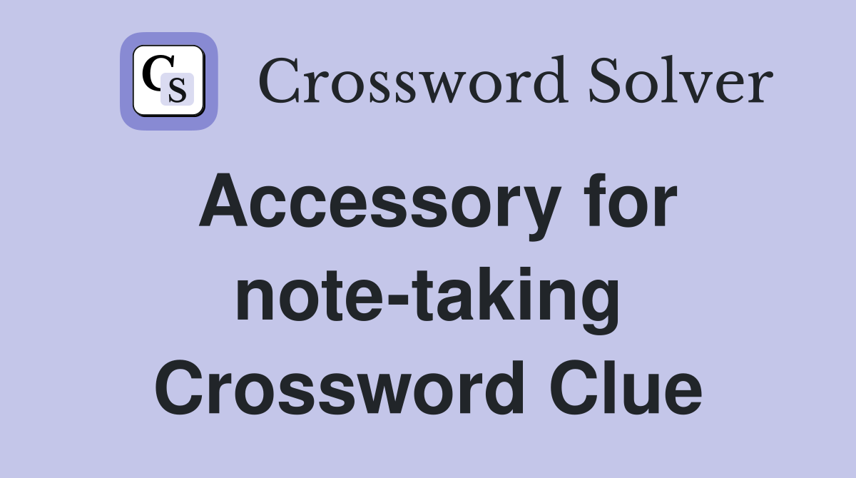 Accessory for note-taking Crossword Clue