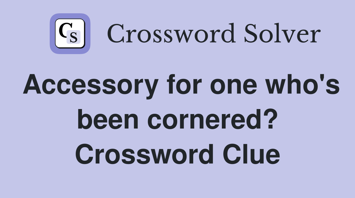 Accessory for one who's been cornered? Crossword Clue