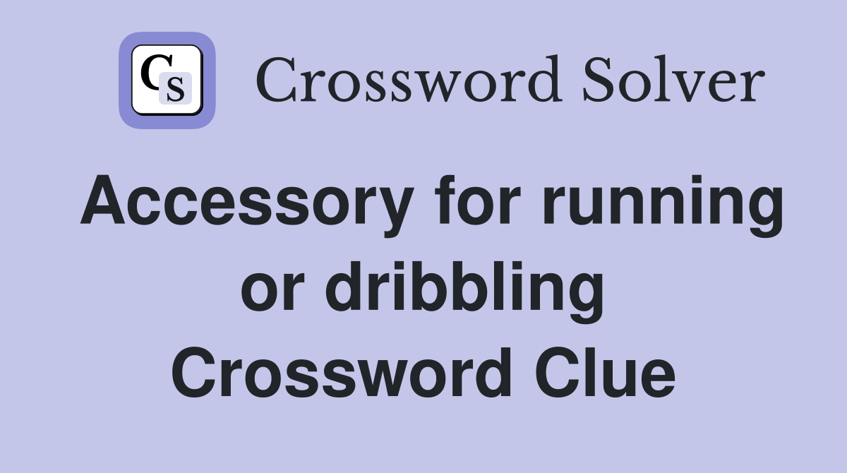 Accessory for running or dribbling Crossword Clue