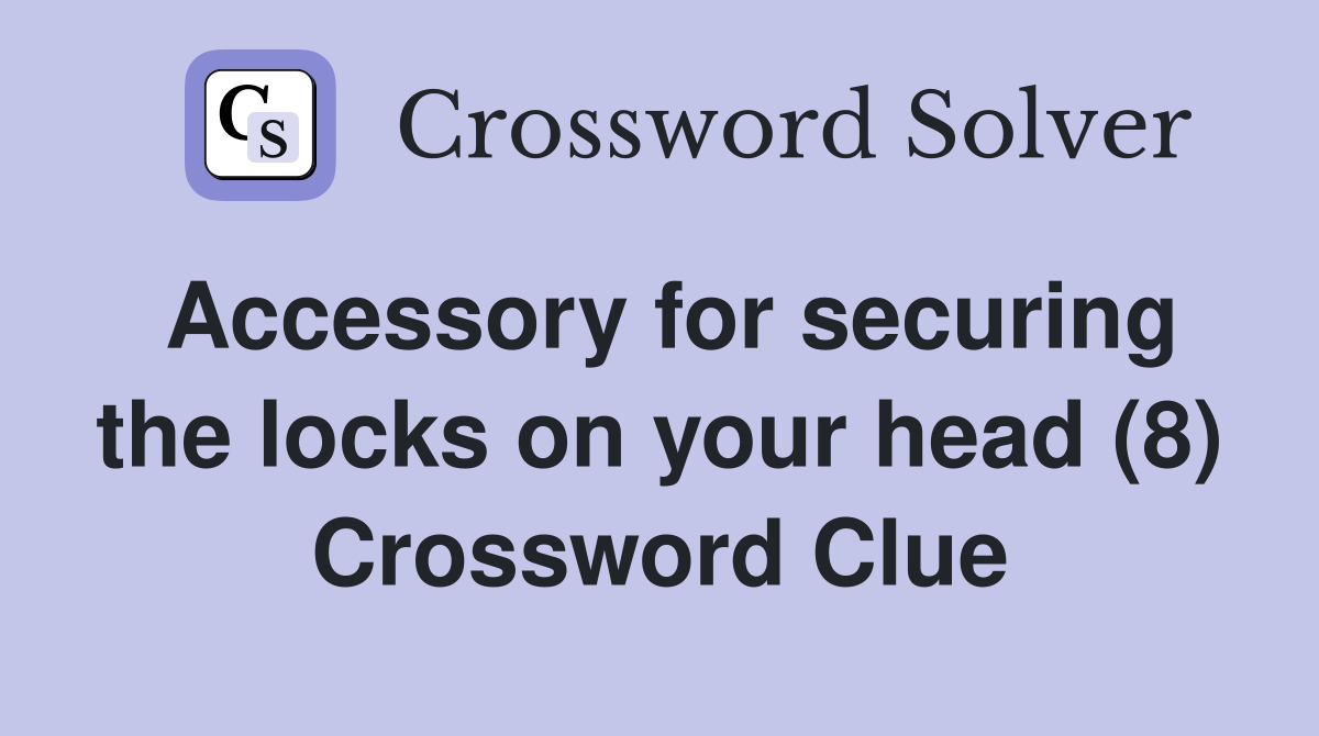 Accessory for securing the locks on your head (8) Crossword Clue