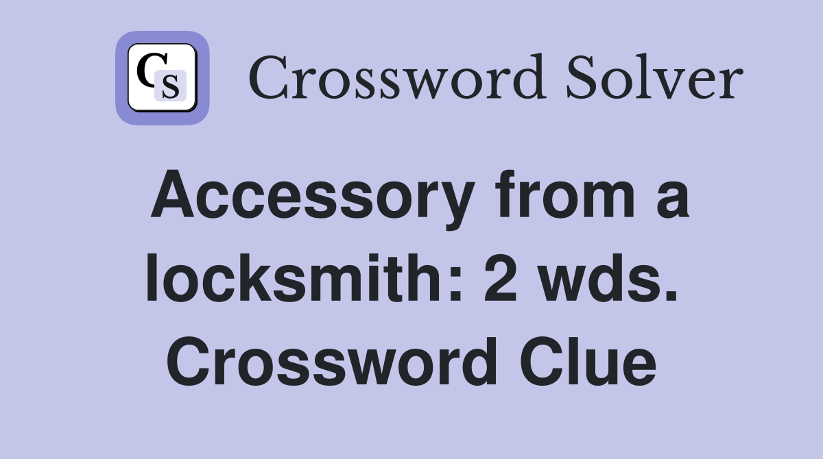 Accessory from a locksmith: 2 wds. Crossword Clue