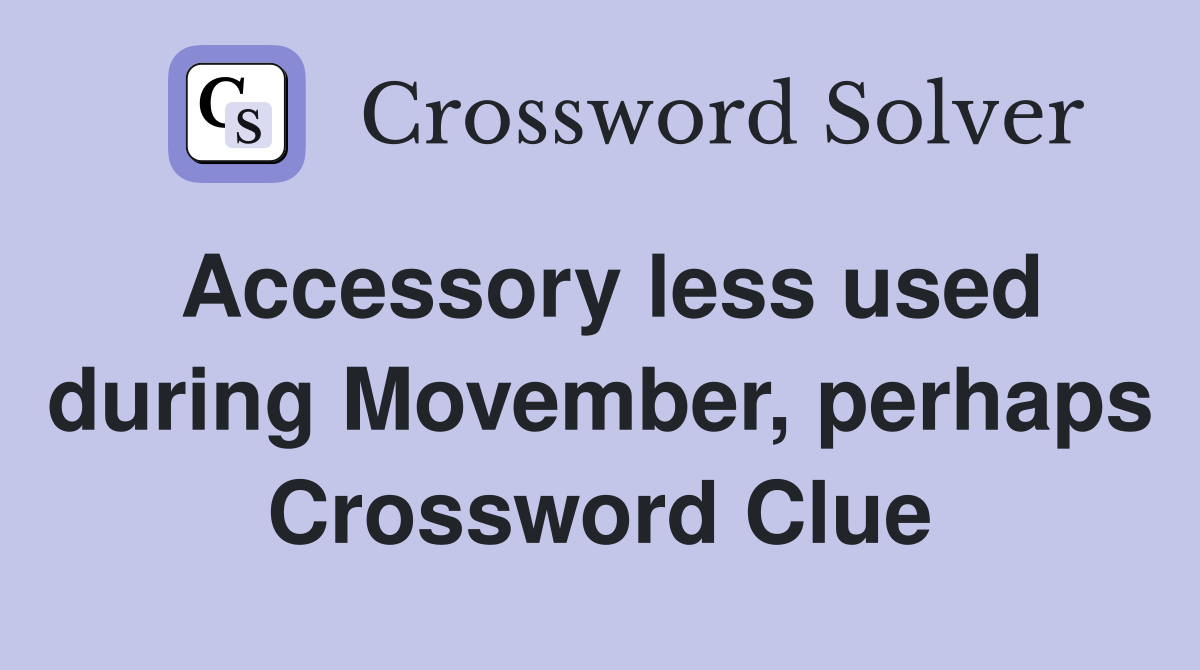 Accessory less used during Movember, perhaps Crossword Clue
