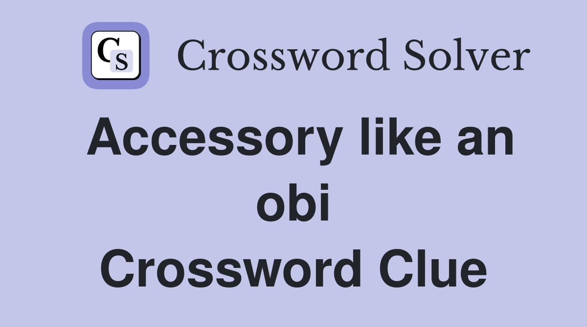 Accessory like an obi Crossword Clue