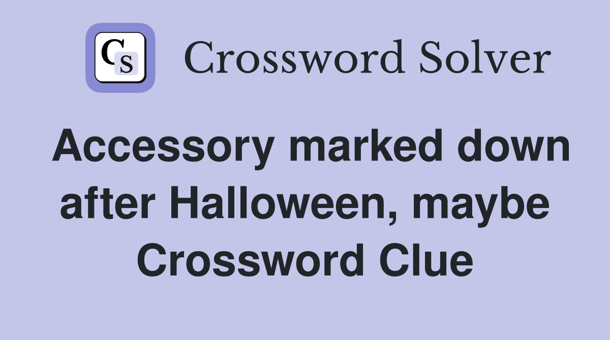 Accessory marked down after Halloween, maybe Crossword Clue