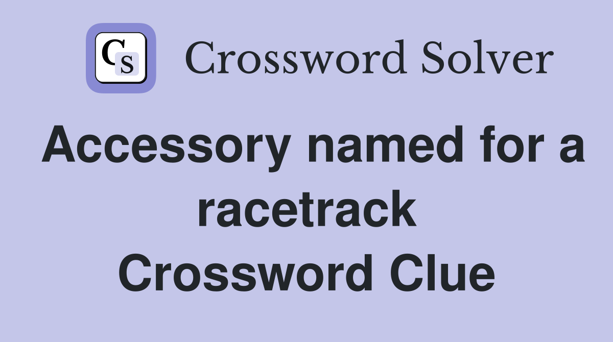 Accessory named for a racetrack Crossword Clue