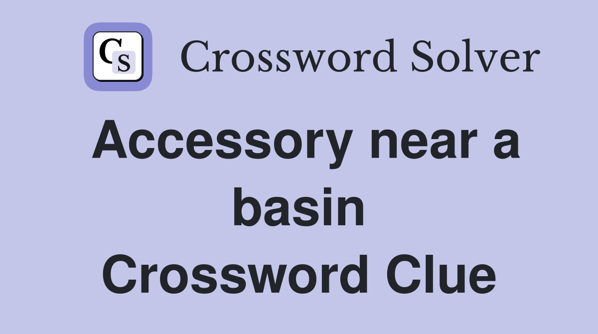 Accessory near a basin Crossword Clue