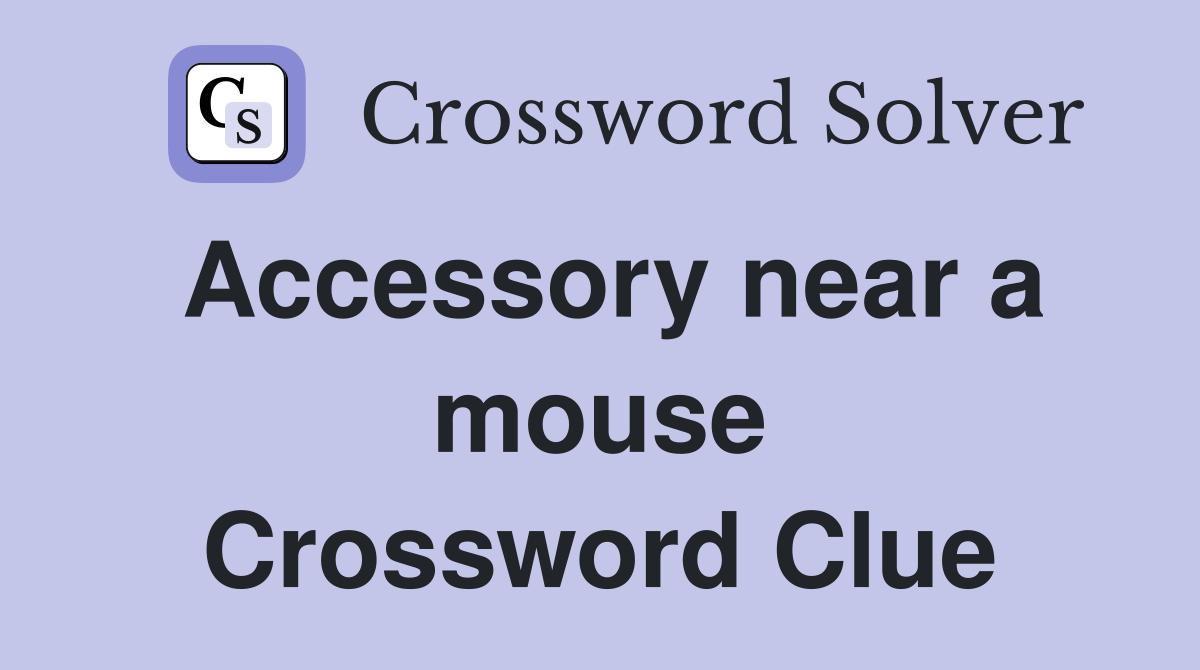 Accessory near a mouse Crossword Clue