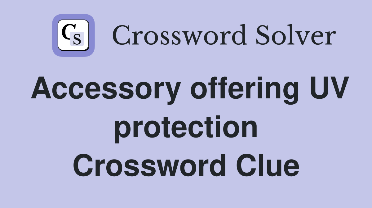 Accessory offering UV protection Crossword Clue