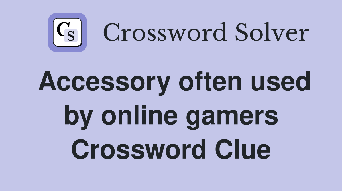 Accessory often used by online gamers Crossword Clue