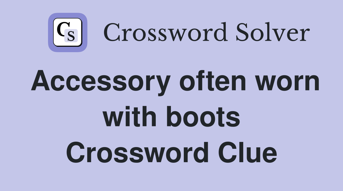 Accessory often worn with boots Crossword Clue