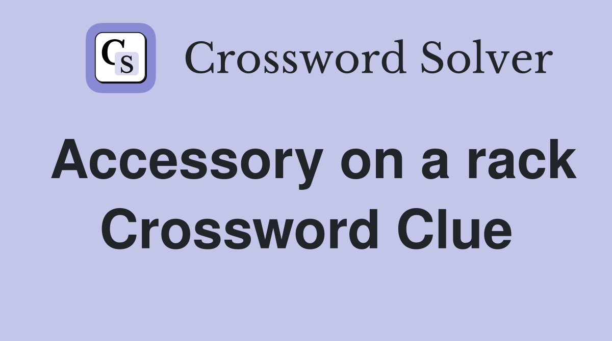 Accessory on a rack Crossword Clue