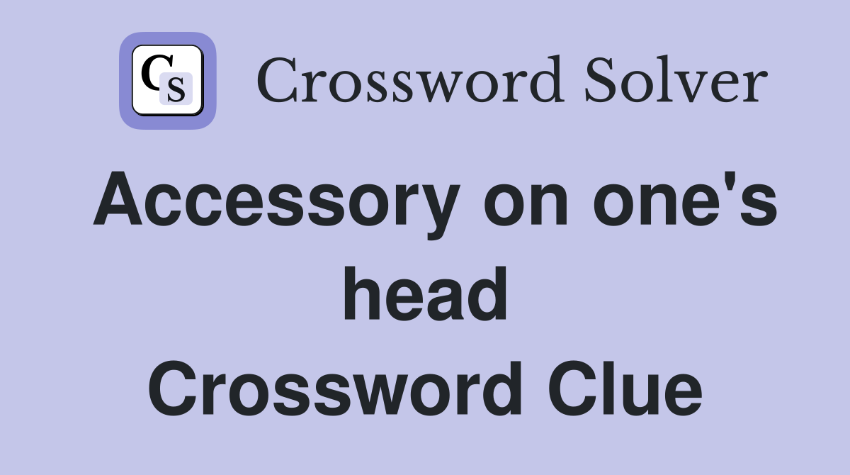 Accessory on one's head Crossword Clue