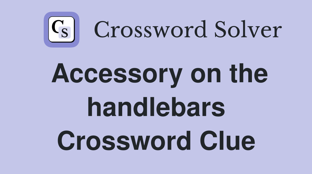 Accessory on the handlebars Crossword Clue