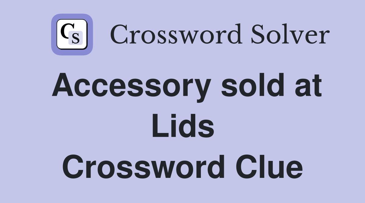 Accessory sold at Lids Crossword Clue