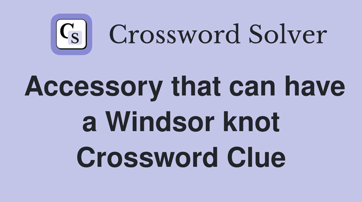 Accessory that can have a Windsor knot Crossword Clue